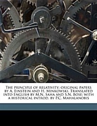 The Principle of Relativity; Original Papers by A. Einstein and H. Minkowski. Translated Into English by M.N. Saha and S.N. Bose; With a Historical In (Paperback)