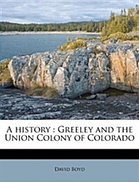 A History: Greeley and the Union Colony of Colorado (Paperback)