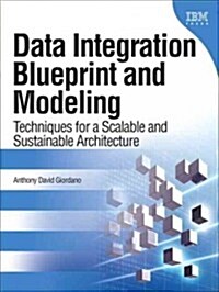 Data Integration Blueprint and Modeling: Techniques for a Scalable and Sustainable Architecture (Paperback) (Paperback)