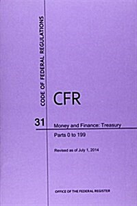 Code of Federal Regulations, Title 31, Money and Finance: Treasury, PT. 0-199, Revised as of July 1, 2014 (Paperback, Revised)