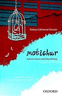 Motichur: Sultanas Dream and Other Writings of Rokeya Sakhawat Hossain (Paperback)