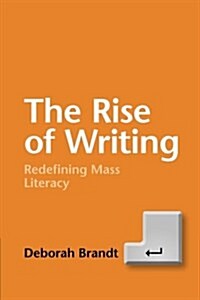 The Rise of Writing : Redefining Mass Literacy (Paperback)