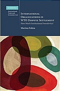 International Organizations in WTO Dispute Settlement : How Much Institutional Sensitivity? (Paperback)