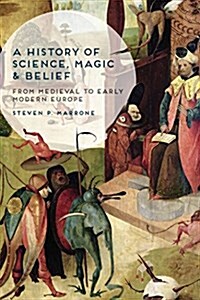 A History of Science, Magic and Belief : From Medieval to Early Modern Europe (Hardcover)