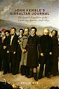 John Kembles Gibraltar Journal : The Spanish Expedition of the Cambridge Apostles, 1830-1831 (Hardcover)