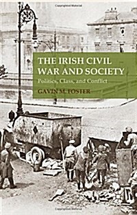 The Irish Civil War and Society : Politics, Class, and Conflict (Hardcover)