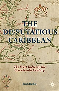 The Disputatious Caribbean : The West Indies in the Seventeenth Century (Hardcover)