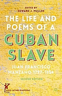 The Life and Poems of a Cuban Slave : Juan Francisco Manzano 1797-1854 (Hardcover, 2nd ed. 2014)