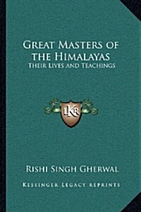 Great Masters of the Himalayas: Their Lives and Teachings (Paperback)