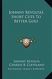 Johnny Revoltas Short Cuts to Better Golf (Paperback)