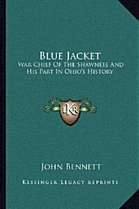 Blue Jacket: War Chief of the Shawnees and His Part in Ohios History (Paperback)