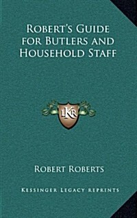 Roberts Guide for Butlers and Household Staff (Hardcover)