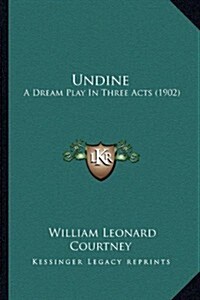 Undine: A Dream Play in Three Acts (1902) (Paperback)