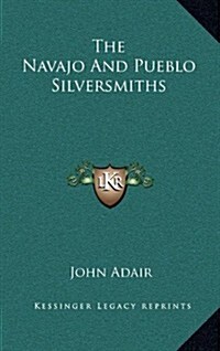The Navajo and Pueblo Silversmiths (Hardcover)