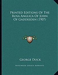 Printed Editions of the Rosa Anglica of John of Gaddesden (1907) (Paperback)