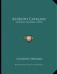 Alfredo Catalani: Appunti, Ricordi (1893) (Paperback)