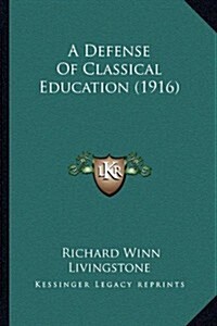 A Defense of Classical Education (1916) (Paperback)