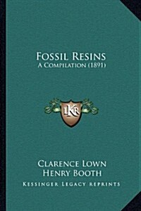 Fossil Resins: A Compilation (1891) (Paperback)