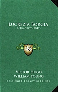 Lucrezia Borgia: A Tragedy (1847) (Paperback)