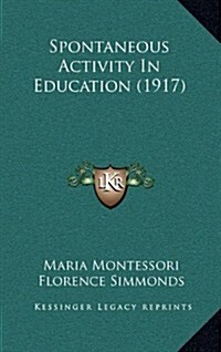 Spontaneous Activity in Education (1917) (Paperback)