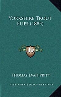 Yorkshire Trout Flies (1885) (Hardcover)