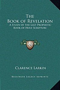 The Book of Revelation: A Study of the Last Prophetic Book of Holy Scripture (Hardcover)