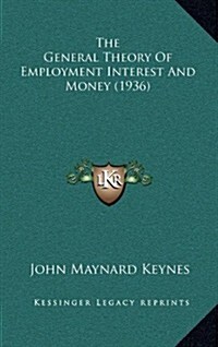 The General Theory of Employment Interest and Money (1936) (Hardcover)