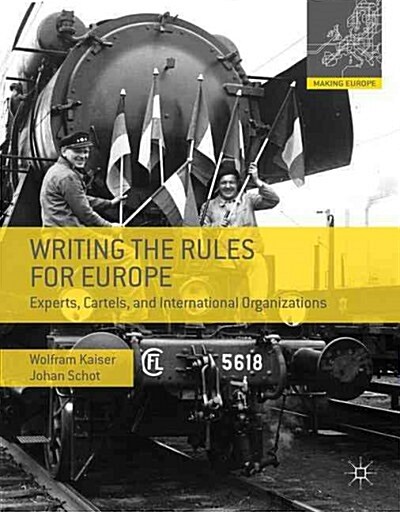 Writing the Rules for Europe : Experts, Cartels, and International Organizations (Hardcover)