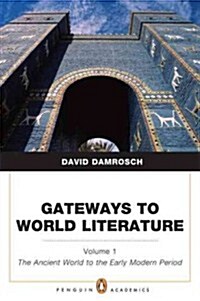 Gateways to World Literature, Volume 1: The Ancient World Through the Early Modern Period (Penguin Academics Series) Plus Mylab Literature -- Access C (Hardcover)