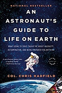 [중고] An Astronauts Guide to Life on Earth: What Going to Space Taught Me about Ingenuity, Determination, and Being Prepared for Anything (Paperback)