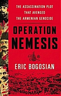 Operation Nemesis: The Assassination Plot That Avenged the Armenian Genocide (Hardcover)