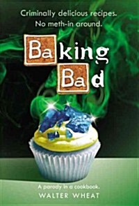 Baking Bad: A Parody in a Cookbook (Hardcover)