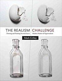 The Realism Challenge: Drawing and Painting Secrets from a Modern Master of Hyperrealism (Paperback)