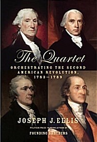 The Quartet: Orchestrating the Second American Revolution, 1783-1789 (Hardcover, Deckle Edge)