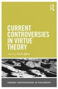 Current controversies in virtue theory 1st ed