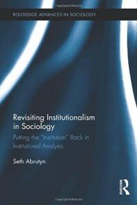 Revisiting institutionalism in sociology : putting the 