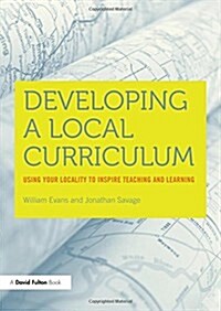 Developing a Local Curriculum : Using your locality to inspire teaching and learning (Paperback)