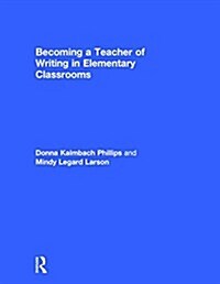 Becoming a Teacher of Writing in Elementary Classrooms (Hardcover)