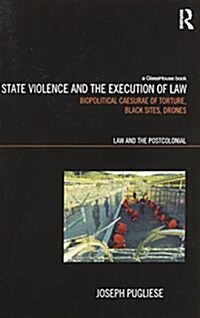 State Violence and the Execution of Law : Biopolitcal Caesurae of Torture, Black Sites, Drones (Paperback)