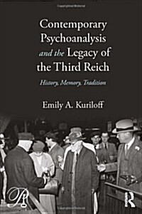 Contemporary Psychoanalysis and the Legacy of the Third Reich : History, Memory, Tradition (Hardcover)