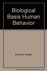 Biological Basis of Human Behavior (Paperback)