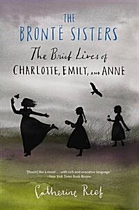 The Bront?Sisters: The Brief Lives of Charlotte, Emily, and Anne (Paperback)