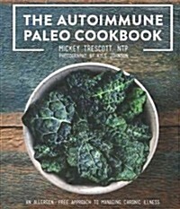 [중고] The Autoimmune Paleo Cookbook: An Allergen-Free Approach to Managing Chronic Illness (Hardcover)