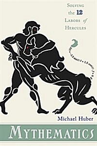 Mythematics: Solving the Twelve Labors of Hercules (Paperback)