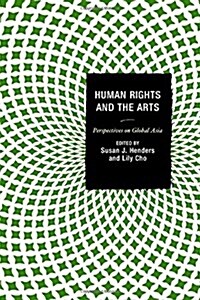 Human Rights and the Arts: Perspectives on Global Asia (Hardcover)