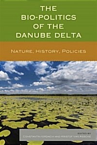 The Bio-Politics of the Danube Delta: Nature, History, Policies (Hardcover)