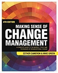 Making Sense of Change Management : A Complete Guide to the Models, Tools and Techniques of Organizational Change (Paperback, 4 Revised edition)