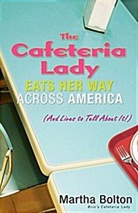 The Cafeteria Lady Eats Her Way Across America: And Lives to Tell about It! (Paperback)