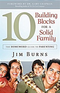 10 Building Blocks for a Solid Family: The Homeword Guide to Parenting (Paperback)