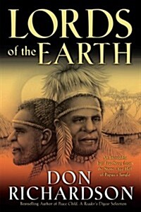 Lords of the Earth: An Incredible But True Story from the Stone-Age Hell of Papuas Jungle (Paperback)